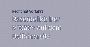 Typografische Grafik mit dem Titel Raserdelikt: Der Mittäter auf dem Beifahrersitz aus der Rubrik Recht hat Vorfahrt zum Thema Beifahrer Raserdelikt